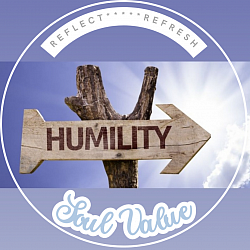 i always forget humility and i need it